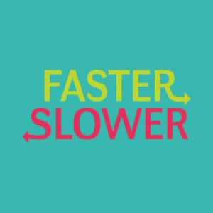 Faster or Slower